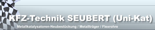 KFZ-Technik SEUBERT (Uni-Kat) Metallkatalysatoren-Neubestückung / Metallträger / Flexrohre